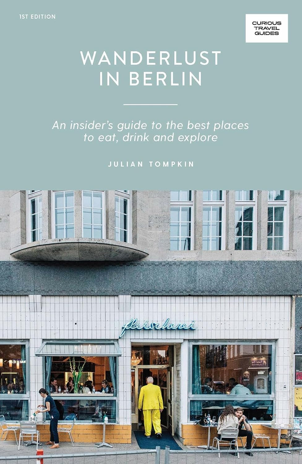 Wanderlust in Berlin: an Insider'S Guide to the Best Places to Eat, Drink and Explore (Curious Travel Guides)