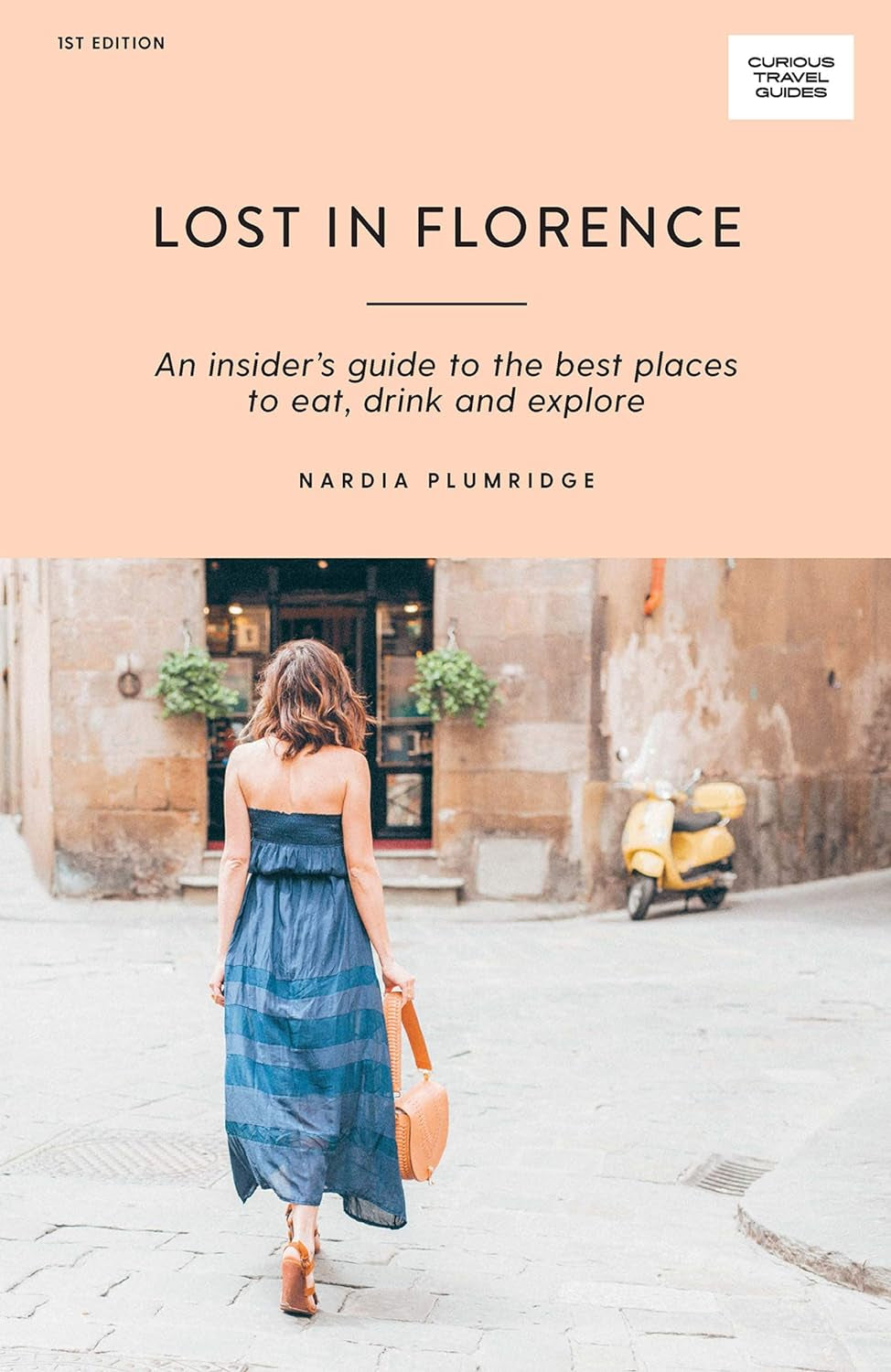 Lost in Florence: an Insider’S Guide to the Best Places to Eat, Drink and Explore (Curious Travel Guides)